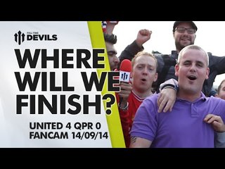 Where Will We Finish? | Manchester United 4 QPR 0 | FANCAM