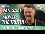 Van Gaal vs Moyes: The Truth | Part 2: Fair To Compare? | Manchester United Review