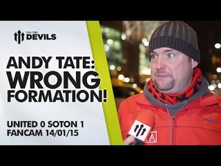 Andy Tate: Wrong Formation! | Manchester United 0 Southampton 1 | FANCAM