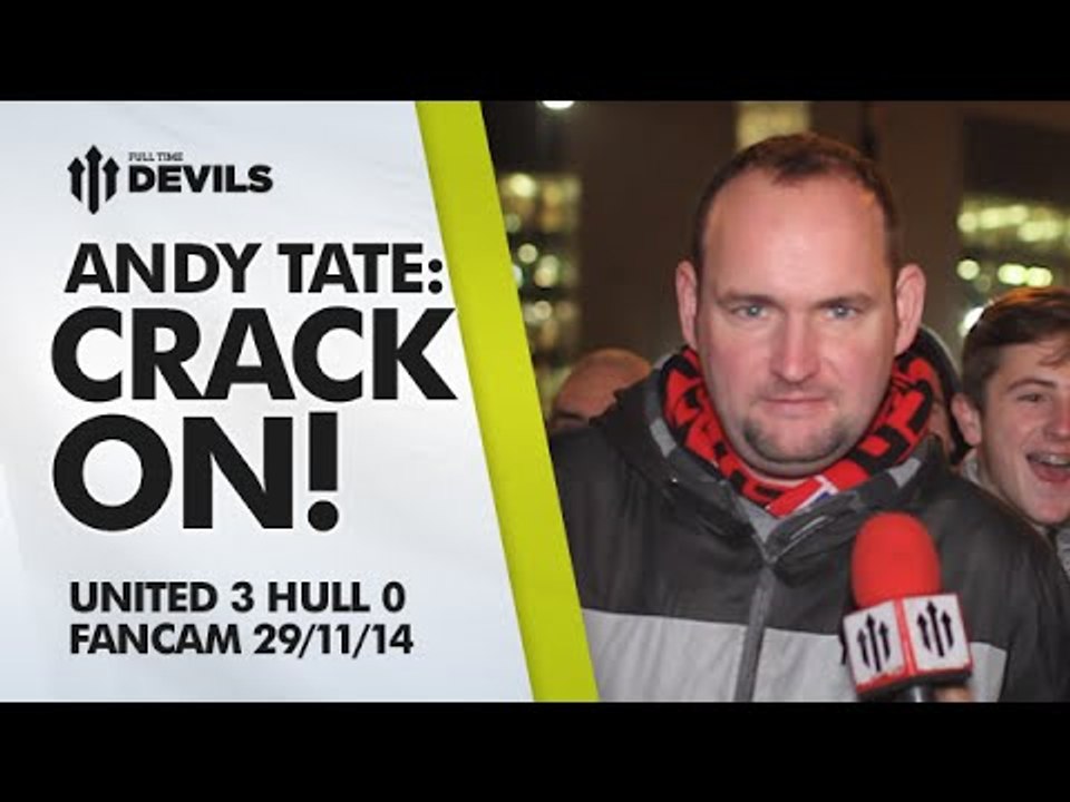 Andy Tate: CRACK ON! | Manchester United 3 Hull City 0 | FANCAM