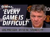 'Every Game Is Difficult' | Manchester United Vs Stoke City | Van Gaal Press Conference