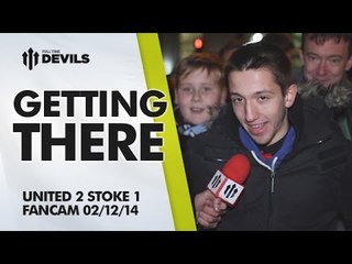 Getting There | Manchester United 2 Stoke City 1 | FANCAM