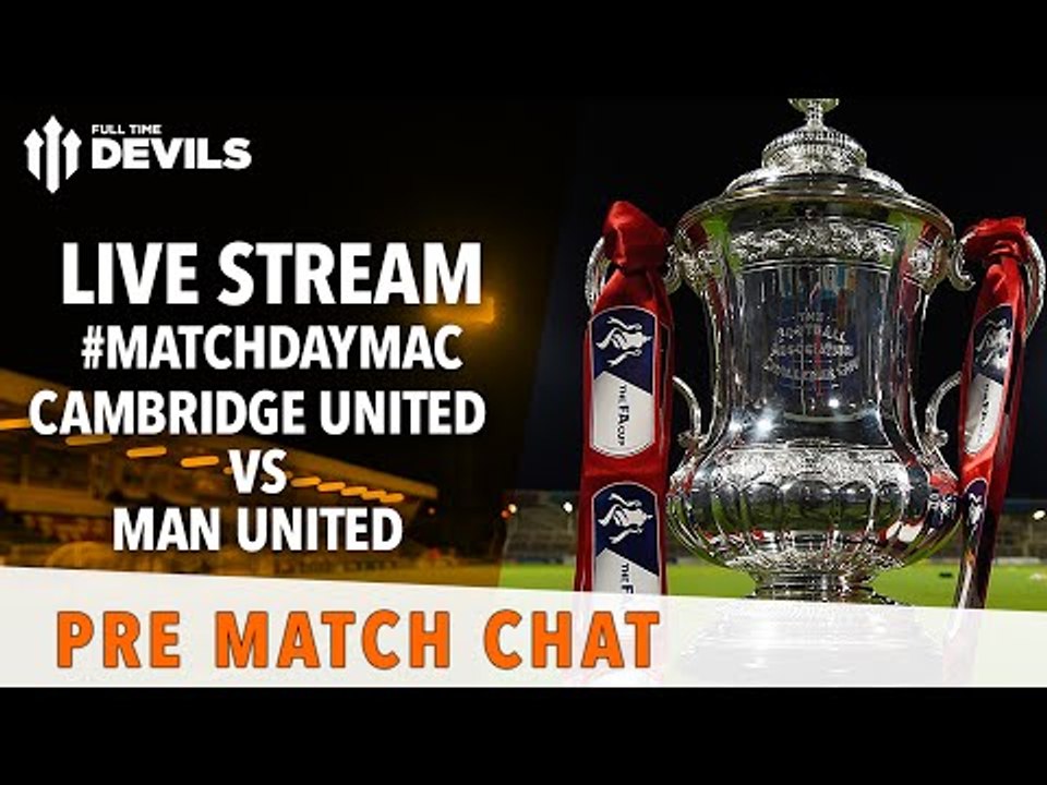 Cambridge United vs Manchester United: LIVE STREAM FA Cup Pre match reaction