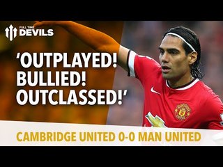 Outplayed! Bullied! Outclassed! | Cambridge United 0 Manchester United 0 | REVIEW