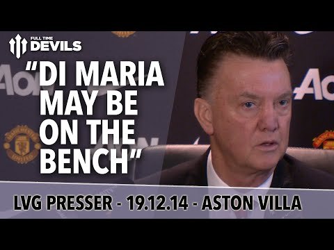 Di Maria On The Bench? | Aston Villa Vs Manchester United | Van Gaal Press Conference