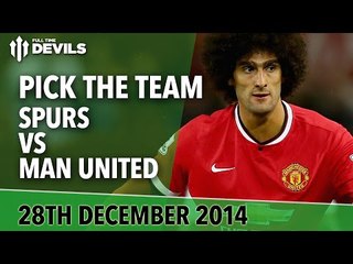 Pick The Team! | Spurs vs Manchester United | Herrera or Fellaini?