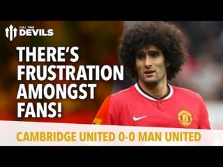 Frustration Amongst The Fans! | Cambridge United 0 Manchester United 0 | REVIEW