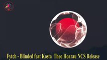 Fytch   Blinded feat Kosta  Theo Hoarau NCS Release  âm nhạc