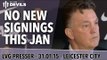 No New Signings This January | Manchester United Vs Leicester City | Van Gaal Press Conference