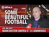 Some Beautiful Football | Manchester United 3 Cambridge United 0 | FANCAM