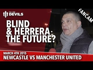 Blind & Herrera: The Future? | Newcastle United vs Manchester United | FANCAM