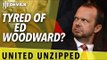 Tyred of Ed Woodward? | United Unzipped | Manchester United