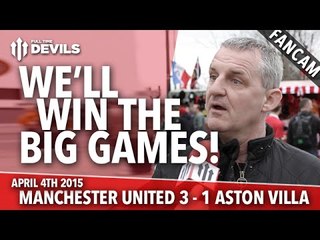 We'll Win The Big Games! | Manchester United 3 Aston Villa 1 | FANCAM