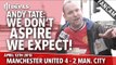 Andy Tate: 'We Don't Aspire, We Expect!' | Manchester United 4 Manchester City 2 | FANCAM