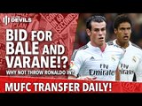 Bid For Bale, And Varane!? | Manchester United | Transfer Daily