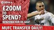 £200m To Spend! - Benzema For De Gea? | Manchester United | Transfer Daily