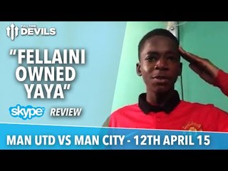 “Fellaini Owned Yaya” | Man United vs Man City | Skype Review