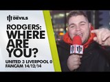 Rodgers: Where Are You? | Manchester United 3 Liverpool 0 | FANCAM