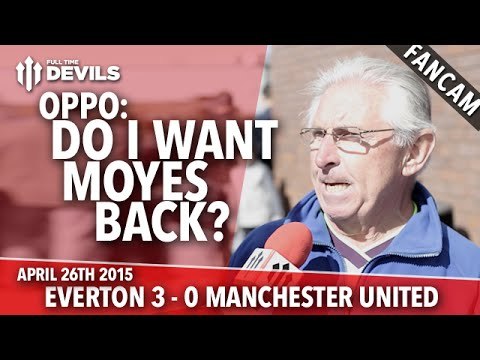 OPPO: Do I Want Moyes Back? | Everton 3 Manchester United 0 | FANCAM