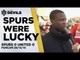 Spurs Were Lucky | Spurs 0 Manchester United 0 | FANCAM