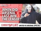 When Did Arsenal Last Win The League? | Cheeky Sport | Manchester United vs Arsenal