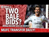 Two Gareth Bale Bids? | Transfer Daily | Manchester United