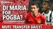 Di Maria For Pogba? | Manchester United | Transfer Daily