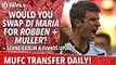 Would You Swap Di Maria For Robben & Müller? | Manchester United | Transfer Daily
