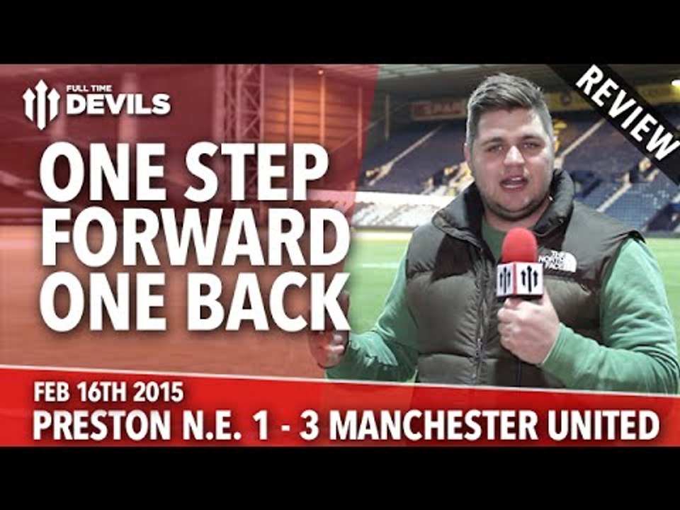 One Step Forward & One Step Back | Preston North End 1 Manchester United 3 | REVIEW