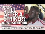 'Still Need A Striker' | Manchester United 3-1 San Jose Earthquakes #DevilsOnTour | FANCAM