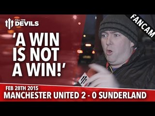 'A Win is Not A Win!' | Manchester United 2 Sunderland 0 | FANCAM