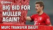 Big Bid for Müller Again?!? | Transfer Daily | Manchester United