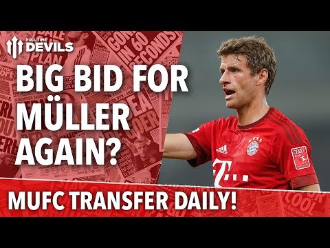 Big Bid for Müller Again?!? | Transfer Daily | Manchester United