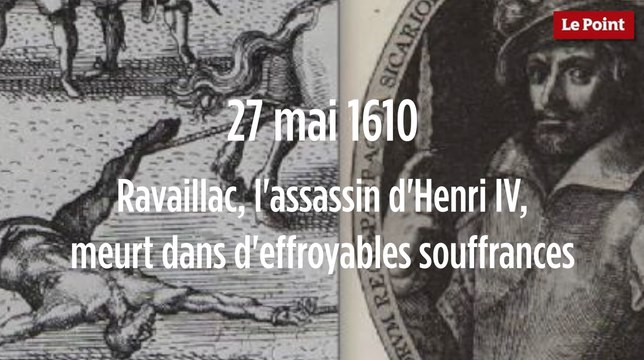 27 mai 1610 : Ravaillac, l'assassin d'Henri IV, meurt dans d'effroyables souffrances