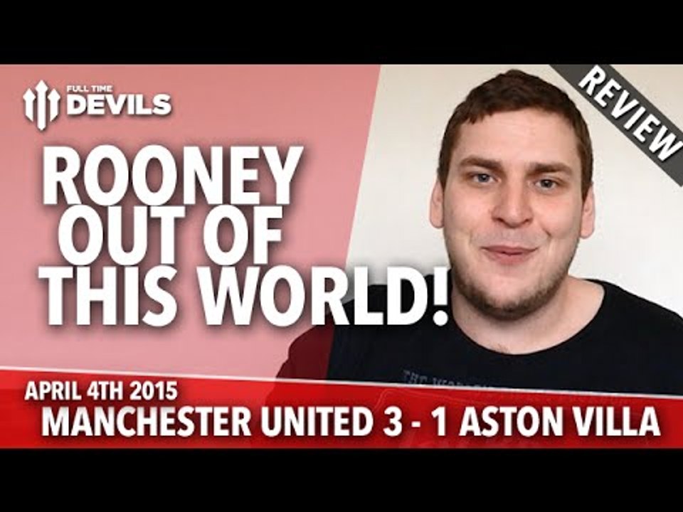 Wayne Rooney: Out of This World! | Manchester United 3 Aston Villa 1 | REVIEW