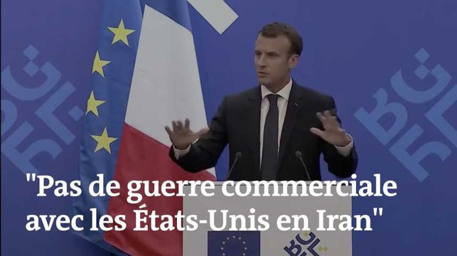 Pas de guerre commerciale avec les États-Unis en Iran , prévient Emmanuel Macron