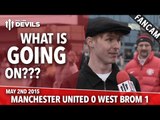 What's Going On?? | Manchester United 0 West Bromwich Albion 1 | FANCAM
