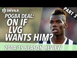Pogba: On If Van Gaal Wants Him? | 2014/15 Season Review - Part 3 | Manchester United