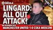 Lingard: All Out Attack!  Manchester United 1-0 CSKA Moscow | FANCAM