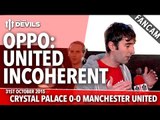 OPPO: United Incoherent | Crystal Palace 0-0 Manchester United | FANCAM
