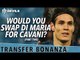 Would You Swap Di Maria For Cavani? | Transfer Bonanza - Part 2 | Manchester United