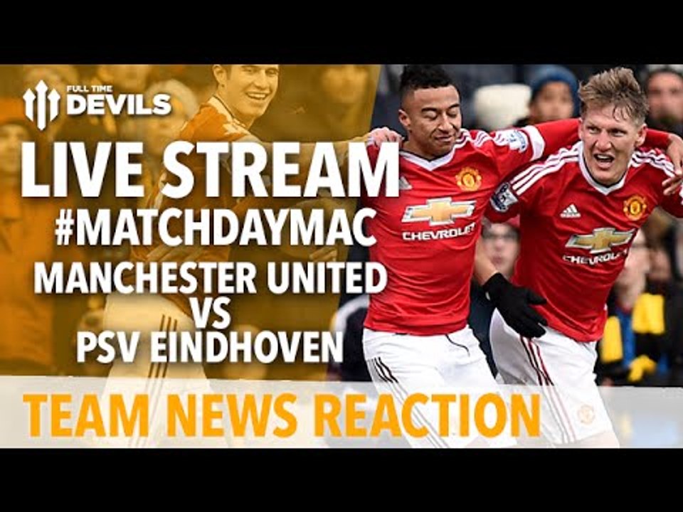 Manchester United vs PSV Eindhoven LIVE: Adam McKola & Andy Tate with Team News