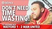 Don't Need Time Wasting | Watford 1-2 Manchester United | Goals: Memphis, Deeney, Deeney (OG)