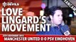 Love Lingard's Movement |  Manchester United 0-0  PSV Eindhoven | FANCAM