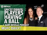 Gary Neville Podcast & Players at UNICEF Dinner | MUFC Daily | Manchester United