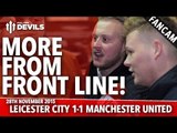 More From Front Line! | Leicester City 1-1 Manchester United | FANCAM