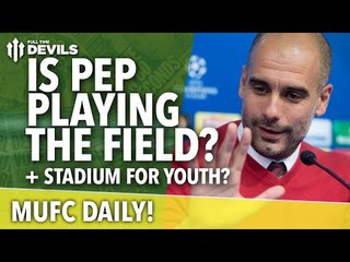 Is Pep Guardiola Playing the Field? | MUFC Daily | Manchester United