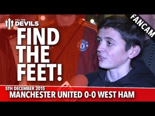 Find the Feet! | Manchester United 0-0 West Ham United | FANCAM