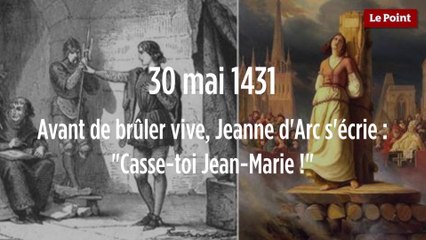 30 mai 1431 : Avant de brûler vive, Jeanne d'Arc s'écrie : "Casse-toi Jean-Marie !"
