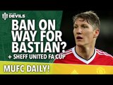 Ban for Bastian Schweinsteiger? | MUFC Daily | Manchester United